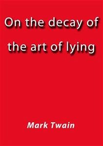 On the decay of the art of lying (eBook, ePUB) - Twain, Mark; Twain, Mark; Twain, Mark