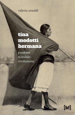 Tina Modotti hermana. Passione, scandalo, rivoluzione - Arnaldi, Valeria