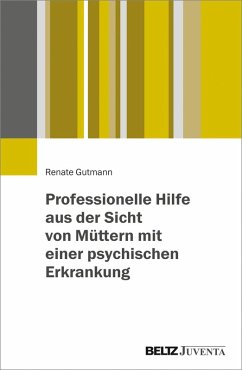 Cover Professionelle Hilfe aus der Sicht von Müttern mit einer psychischen Erkrankung (eBook, PDF)