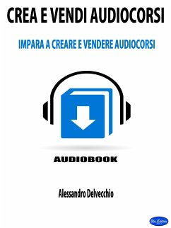 Crea e Vendi Audiocorsi (eBook, ePUB) - Delvecchio, Alessandro