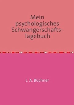 Mein psychologisches Schwangerschafts-Tagebuch - Büchner, L. A.