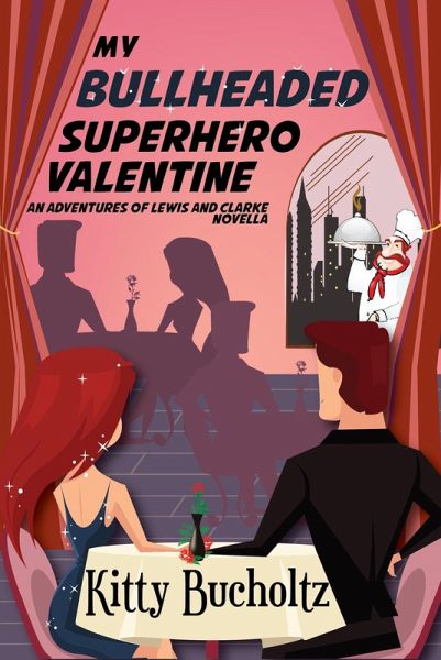My Bullheaded Superhero Valentine (Adventures of Lewis and Clarke, #4) (eBook, ePUB) My Bullheaded Superhero Valentine (Adventures of Lewis and Clarke, #4) (eBook, ePUB)