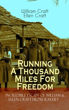 Running A Thousand Miles For Freedom - Incredible Escape of William & Ellen Craft from Slavery (eBook, ePUB) - Craft, William; Craft, Ellen