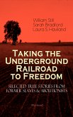 Taking the Underground Railroad to Freedom – Selected True Stories from Former Slaves & Abolitionists (Illustrated) (eBook, ePUB)