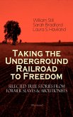 Taking the Underground Railroad to Freedom - Selected True Stories from Former Slaves & Abolitionists (Illustrated) (eBook, ePUB)