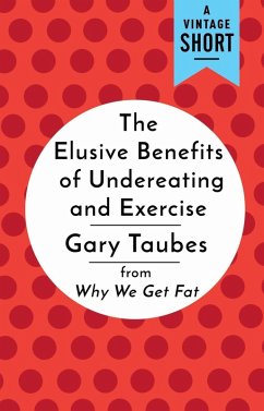 The Elusive Benefits of Undereating and Exercise (eBook, ePUB) - Taubes, Gary