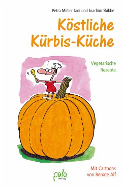 Köstliche Kürbis-Küche (eBook, PDF) - Müller-Jani, Petra; Skibbe, Joachim