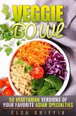 Veggie Bowl: 50 Vegetarian Versions of Your Favorite Asian Specialties (Spiralizer and Vegetarian Recipes) (eBook, ePUB)