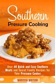 Southern Pressure Cooking: Over 40 Quick and Easy Southern Meals and Secret Family Recipes for Your Pressure Cooker (Instant Pot & Southern Recipes) (eBook, ePUB)