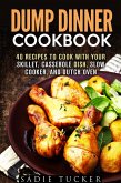Dump Dinner Cookbook: 40 Recipes to Cook with Your Skillet, Casserole Dish, Slow Cooker, and Dutch Oven (Freeze, Heat, and Eat Meals) (eBook, ePUB)