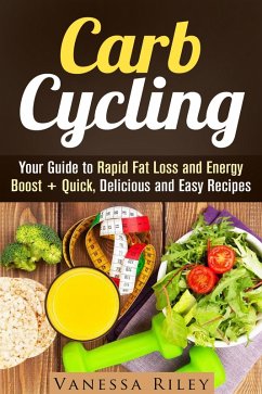 Cover Carb Cycling: Your Guide to Rapid Fat Loss and Energy Boost + Quick, Delicious and Easy Recipes (Weight Loss Plan) (eBook, ePUB)