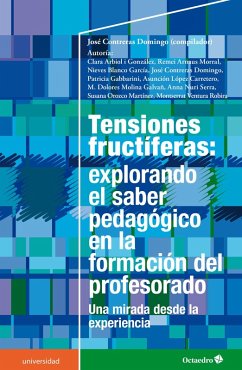Tensiones fructíferas: explorando el saber pedagógico en la formación del profesorado (eBook, ePUB) - Contreras Domingo, José