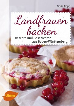 Landfrauen backen: Rezepte und Geschichten aus Baden-WÃ¼rttemberg Doris Bopp Author
