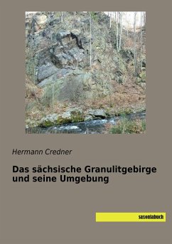 Das sächsische Granulitgebirge und seine Umgebung - Credner, Hermann