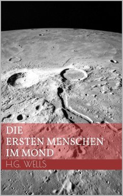 Die ersten Menschen im Mond (eBook, ePUB) - Wells, H. G.