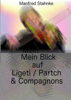 Mein Blick auf Ligeti / Partch & Compagnons (eBook, ePUB) - Stahnke, Manfred