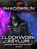 Shadowrun Legends: Clockwork Asylum (The Dragon Heart Saga, Vol. 2) (eBook, ePUB)