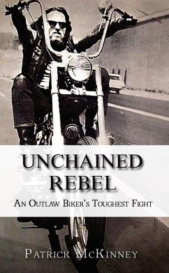 Unchained Rebel: An Outlaw Biker's Toughest Fight (eBook, ePUB) - McKinney, Patrick