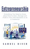 Entrepreneurship: Everything You Need to Know about How to Start, Manage and Profit in Your Own Business or as a Freelancer (eBook, ePUB)