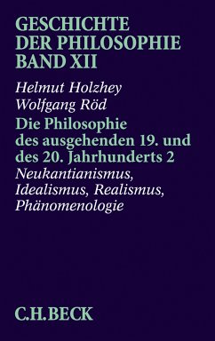 Geschichte der Philosophie Bd. 12: Die Philosophie des ausgehenden 19. und des 20. Jahrhunderts 2: Neukantianismus, Idealismus, Realismus, Phänomenologie (eBook, PDF) - Holzhey, Helmut; Röd, Wolfgang