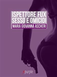 ISPETTORE FUX. Sesso e omicidi (eBook, ePUB) - Giovanna Ascheri, Maria