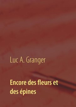 Encore des fleurs et des épines (eBook, ePUB) - Granger, Luc A.