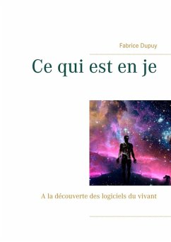 Ce qui est en je (eBook, ePUB) - Dupuy, Fabrice