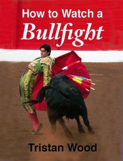 How to Watch a Bullfight (eBook, ePUB) - Wood, Tristan