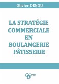 La stratégie commerciale en boulangerie pâtisserie (eBook, ePUB)