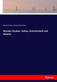 Wander-Studien. Italien, Griechenland und daheim - Dubos, Édouard;Waldmüller, Robert