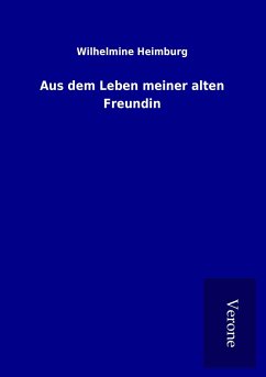 Aus dem Leben meiner alten Freundin - Heimburg, Wilhelmine