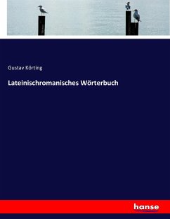 Lateinischromanisches Wörterbuch - Körting, Gustav