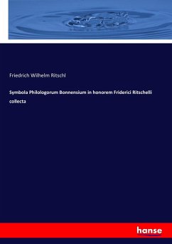 Symbola Philologorum Bonnensium in honorem Friderici Ritschelli collecta - Ritschl, Friedrich Wilhelm