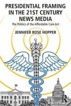 Presidential Framing in the 21st Century News Media - Hopper, Jennifer Rose