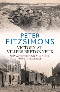 Victory at Villers-Bretonneux: Why a French Town Will Never Forget the Anzacs - Fitzsimons, Peter