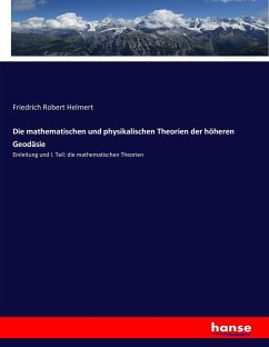 Die mathematischen und physikalischen Theorien der höheren Geodäsie - Helmert, Friedrich Robert