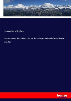 Untersuchungen über niedere Pilze aus dem Pflanzenphysiologischen Institut in München - Universität München