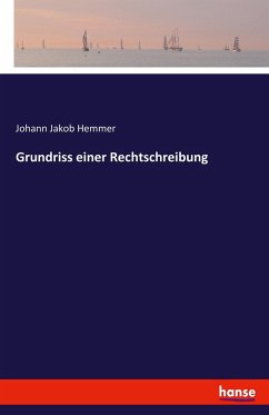 Grundriss einer Rechtschreibung - Hemmer, Johann Jakob