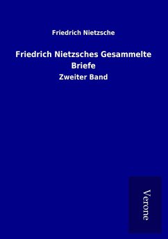 Friedrich Nietzsches Gesammelte Briefe - Nietzsche, Friedrich
