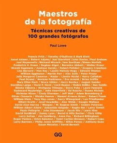 Maestros de la Fotografía: Técnicas Creativas de 100 Grandes Fotógrafos - Lowe, Paul