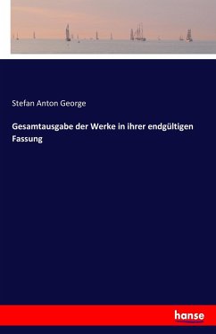 Gesamtausgabe der Werke in ihrer endgültigen Fassung - George, Stefan Anton