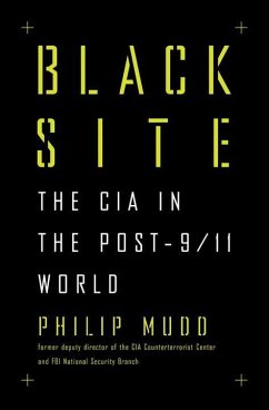 Black Site: The CIA in the Post-9/11 World - Mudd, Philip