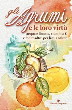 Gli agrumi e le loro virtù. Acqua e limone, vitamina C e molto altro per la tua salute