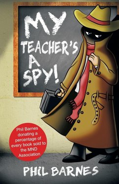 My Teacher's a Spy! - Phil Barnes