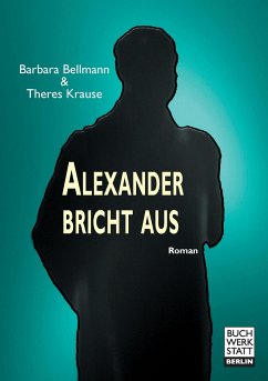 Alexander bricht aus - Bellmann, Barbara;Krause, Theres