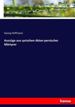Auszüge aus syrischen Akten persischer Märtyrer - Hoffmann, Georg