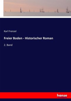 Freier Boden - Historischer Roman - Frenzel, Karl