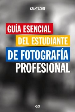 Guía Esencial del Estudiante de Fotografía Profesional - Scott, Grant