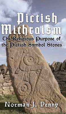 Pictish-Mithraism, the Religious Purpose of the Pictish Symbol Stones - Norman J Penny