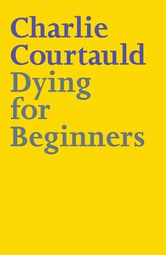 Dying for Beginners - Courtauld, Charlie Lucy Alexander
